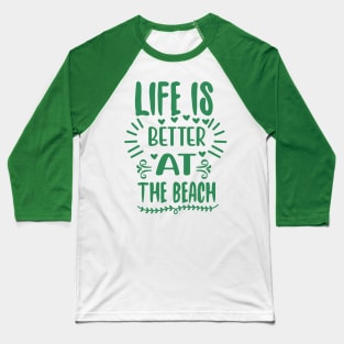 Life is better at the beach Baseball T-Shirt